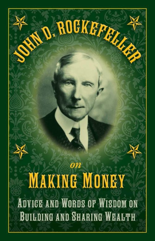 John D. Rockefeller on Making Money: Advice and Words of Wisdom on Building and Sharing Wealth Hardcover – March 31, 2015